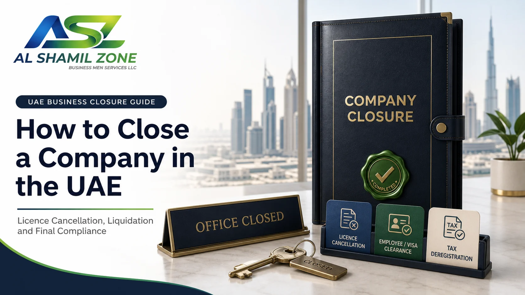 UAE company closure guide with licence cancellation, employee and visa clearance, and tax deregistration documents